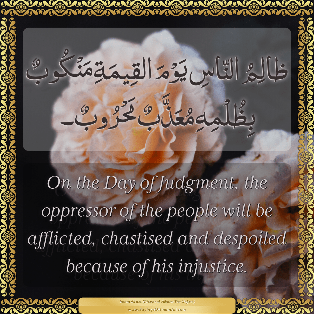 On the Day of Judgment, the oppressor of the people will be afflicted,...